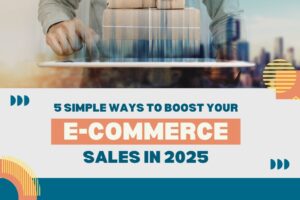 5-Simple-Ways-to-Boost-Your-E-Commerce-Sales-in-2025