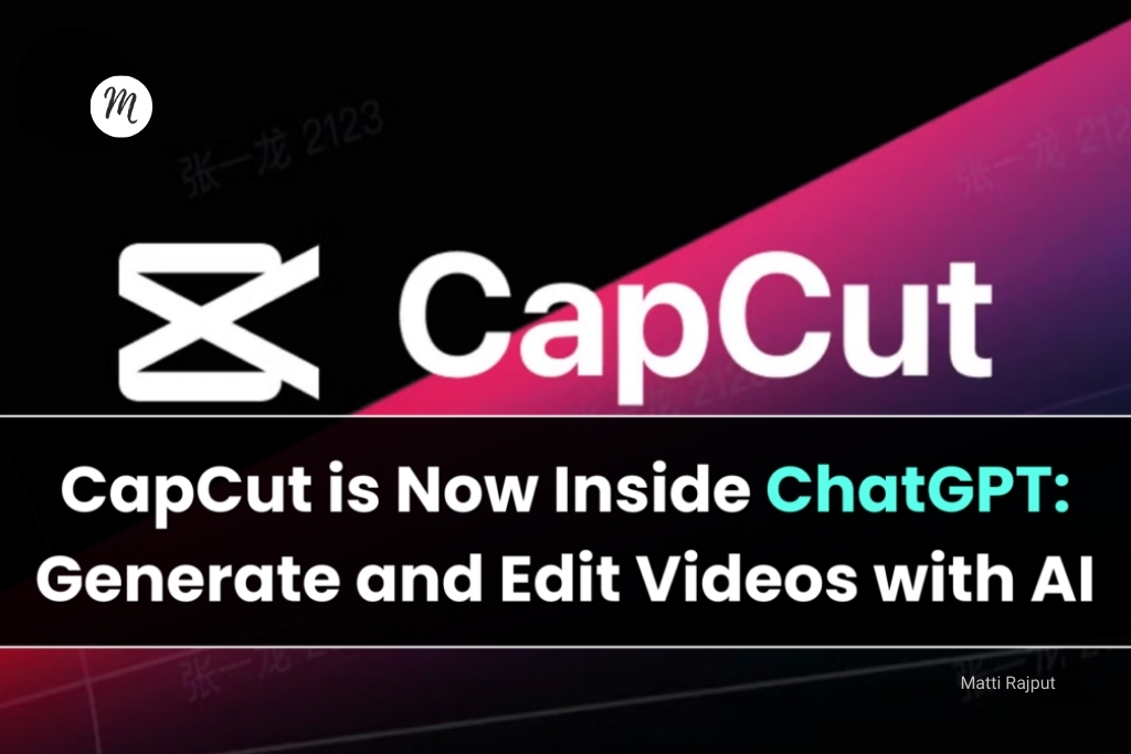 CapCut-is-Now-Inside-ChatGPT-Generate-and-Edit-Videos-with-AI-By-Matti-Rajput-MattiUllah